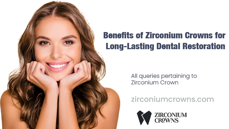 Benefits of Zirconium Crowns for Long-Lasting Dental Restoration