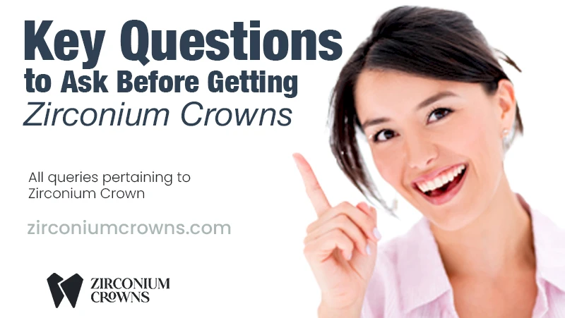 Key Questions to Ask Before Getting Zirconium Crowns