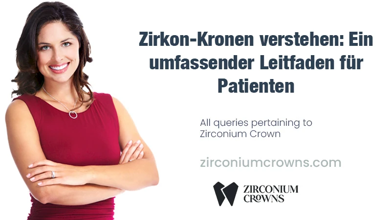 Zirkon-Kronen verstehen: Ein umfassender Leitfaden für Patienten