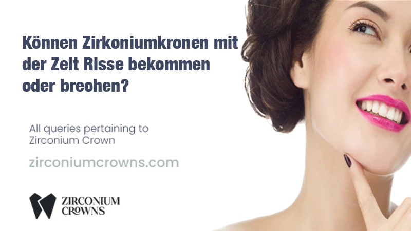 Können Zirkoniumkronen mit der Zeit Risse bekommen oder brechen?