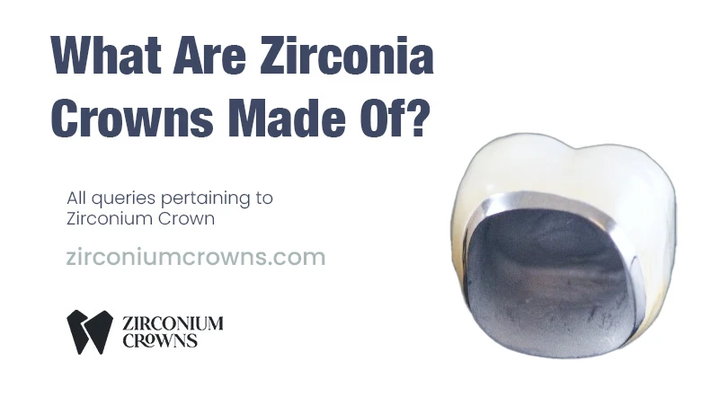 What Are Zirconia Crowns Made Of