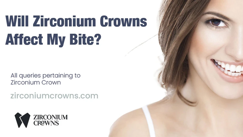 Will Zirconium Crowns Affect My Bite?