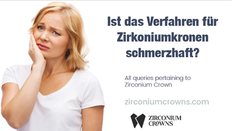 Ist das Verfahren für Zirkoniumkronen schmerzhaft?